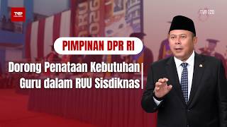 Pimpinan DPR RI - Dorong Penataan Kebutuhan Guru dalam RUU Sisdiknas - TVR 120