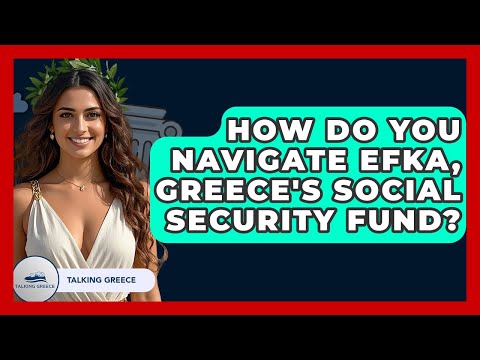 How Do You Navigate Efka, Greece's Social Security Fund? - Talking Greece