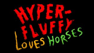 HYPERFLUFFY LOVES HORSES