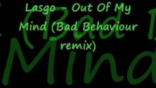 Lasgo - Out Of My Mind (Bad Behaviour remix).wmv