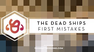 The Dead Ships - First Mistakes
