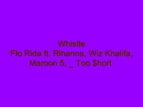 Whistle-Flo Rida ft Rihanna, Wiz Khalifa, Maroon 5, Too $hort