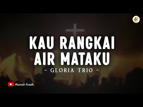 Kau Rangkai Air Mataku - Gloria Trio (Lirik) | Lagu Rohani Kristen Terbaru 2025