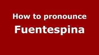 How to pronounce Fuentespina