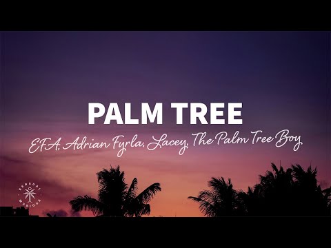 EFA, Adrian Fyrla & Lacey - Palm Tree (Lyrics) ft. The Palm Tree Boy