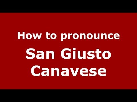 How to pronounce San Giusto Canavese (Italian/Italy) - PronounceNames.com