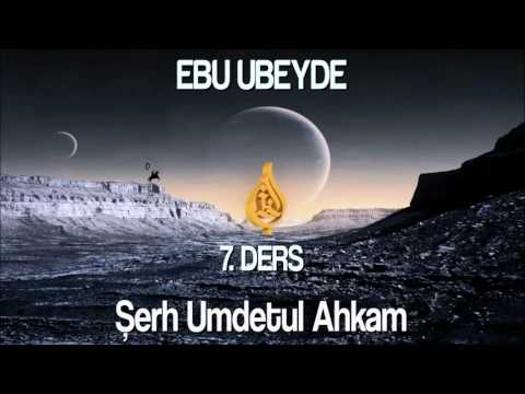 Ebu Ubeyde   Şerh Umdetul Ahkam   7  Ders