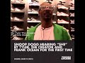 Snoop Dogg Hearing She By Tyler The Creator And Frank Ocean For The First Time