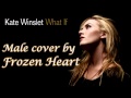 What If - Kate Winslet [MALE COVER] 