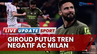 Hasil AC Milan Vs Torino di Liga Italia Pekan 22: Giroud Cetak Gol Kemenangan Putus Rantai Kekalahan