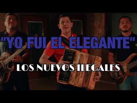 LETRA - YO FUI EL ELEGANTE / LOS NUEVOS ILEGALES 2018