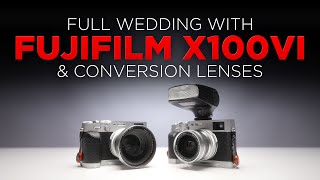 An All Fujifilm X100VI Wedding (Using Conversion Lenses)