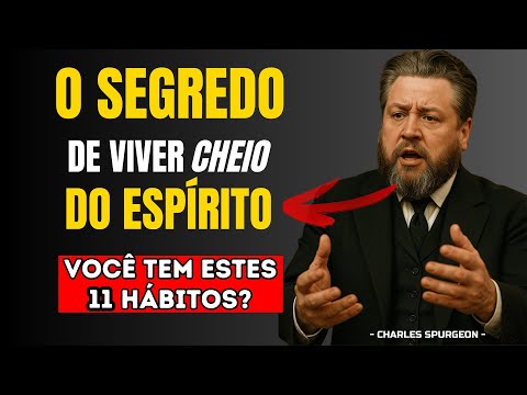 11 HÁBITOS Que Te Enchem do Espírito Santo | Spurgeon ENSINA