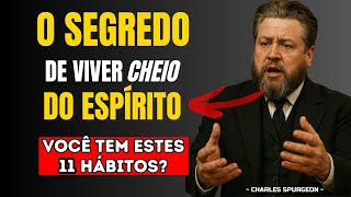 11 HÁBITOS Que Te Enchem do Espírito Santo | Spurgeon ENSINA