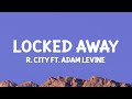 R. City - Locked Away (Lyrics) ft. Adam Levine R. City - Locked Away (Lyrics) ft. Adam Levine