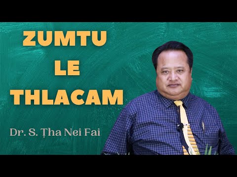Dr. S. Ṭha Nei Fai - Zumtu Le Thlacam | Sermon