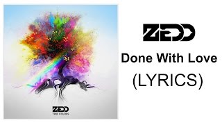 Done With Love - Zedd (LYRICS)