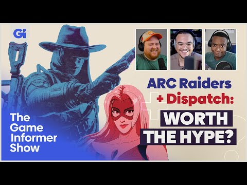 Are ARC Raiders & DISPATCH Worth Your Time? | The Game Informer Show