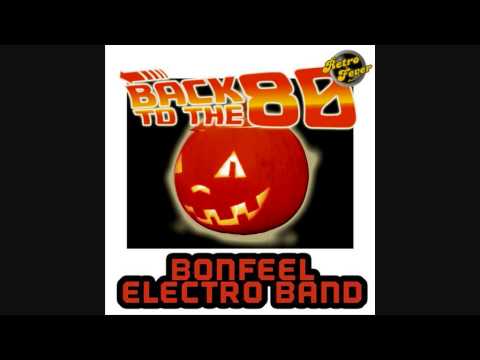 Bonfeel Electro Band - Back To The 80 Original Mix)