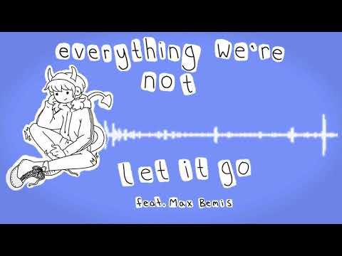 Everything We're Not - Let It Go (feat. Max Bemis)
