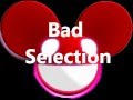 Deadmau5 - Bad Selection Lyrics