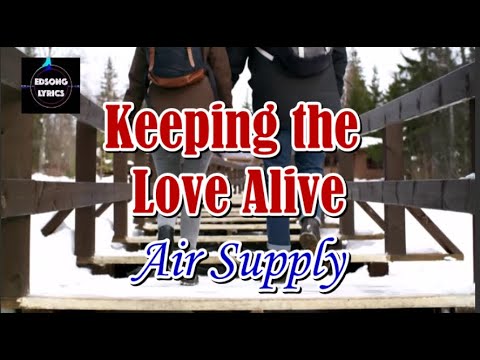 KEEPING THE LOVE ALIVE by Air Supply (LYRICS)
