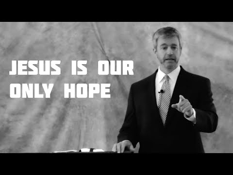 Jesus is our only hope - Paul Washer