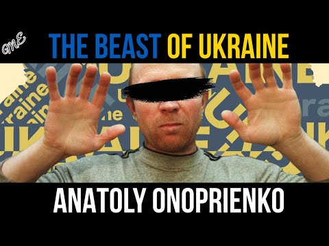 The Man Who Terrorised Ukraine, 52 Kills [Anatoly Onoprienko]