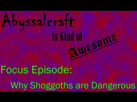 Abyssalcraft is Kind of Awesome Focus: Shoggoths
