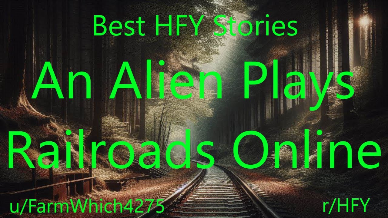 Best HFY Stories: An Alien Plays Railroads Online