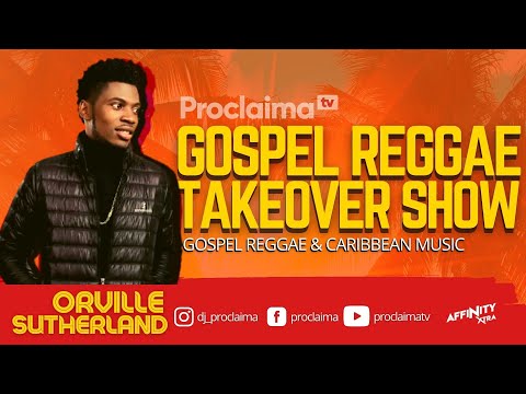 Gospel Reggae Takeover ft Orville Sutherland - DJ Proclaima 6th August 2021