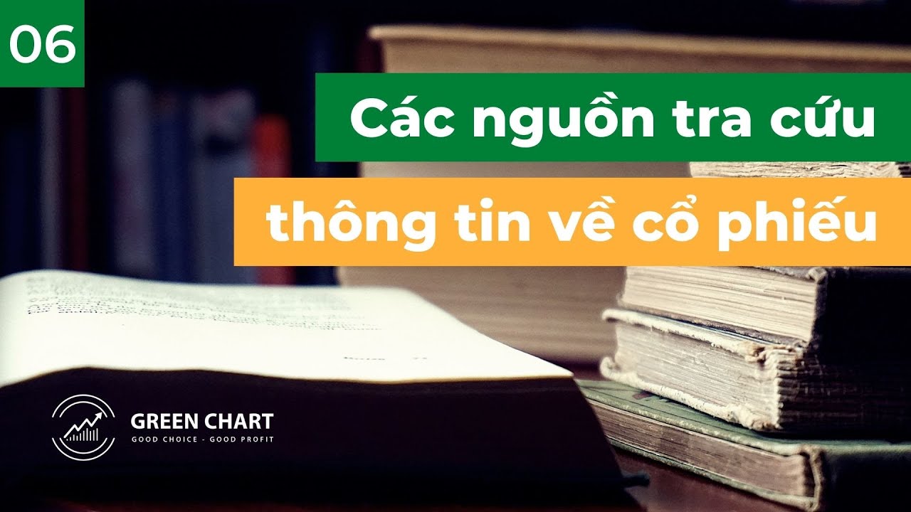 Bài 6: Các Nguồn Tra Cứu Thông Tin Về Cổ Phiếu (Quan Trọng Cần Biết) I Green Chart