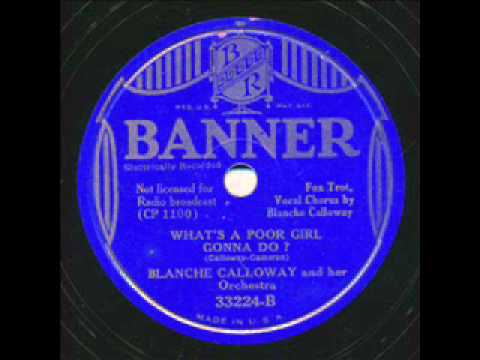 Blanche Calloway,  Whats A Poor Girl Gonna Do.