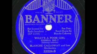 Blanche Calloway,  Whats A Poor Girl Gonna Do.