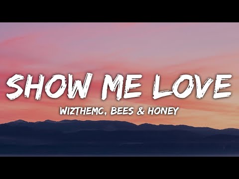 WizTheMc, bees & honey - Show Me Love (Lyrics)