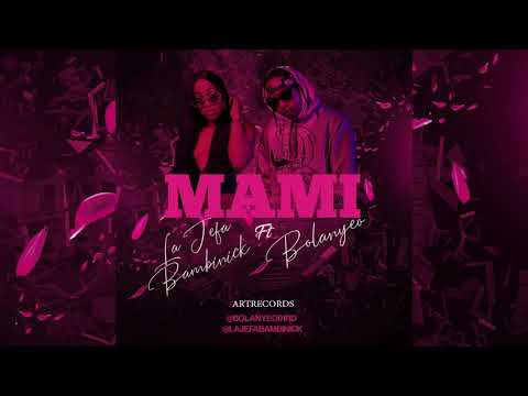 BOLANYEO FT LA JEFA BAMBINICK- MAMI[AUDIO]