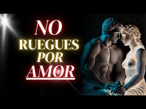 Por Qué Deberías Abandonar la Persecución del Amor según los Estoicos   (NO RUEGUES MÁS) #AMOR