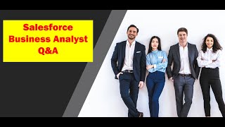 Salesforce Business Analyst - Interviews Questions And Answers