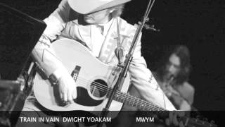 TRAIN IN VAIN....DWIGHT YOAKAM