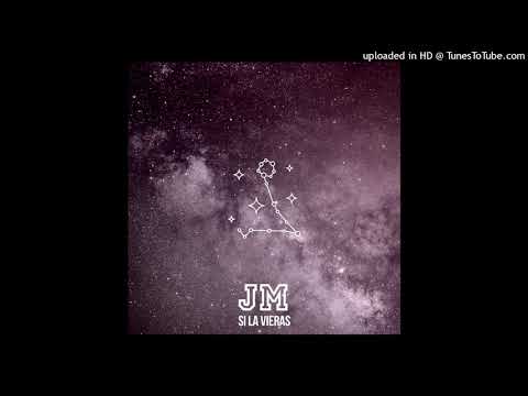JM - Si la vieras