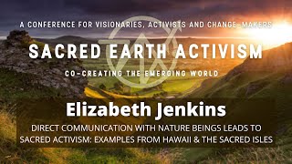 Elizabeth Jenkins - Direct Communication with Nature Beings leads to Sacred Activism