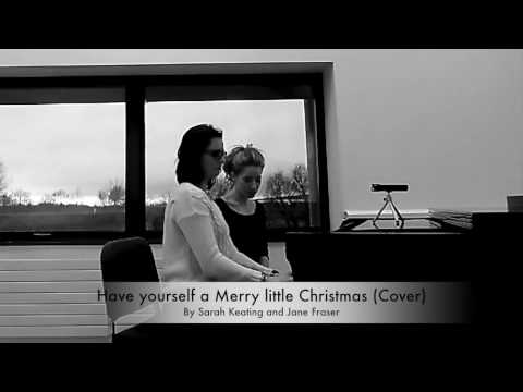 Have Yourself a Merry Little Christmas (Cover) by Sarah Keating and Jane Fraser