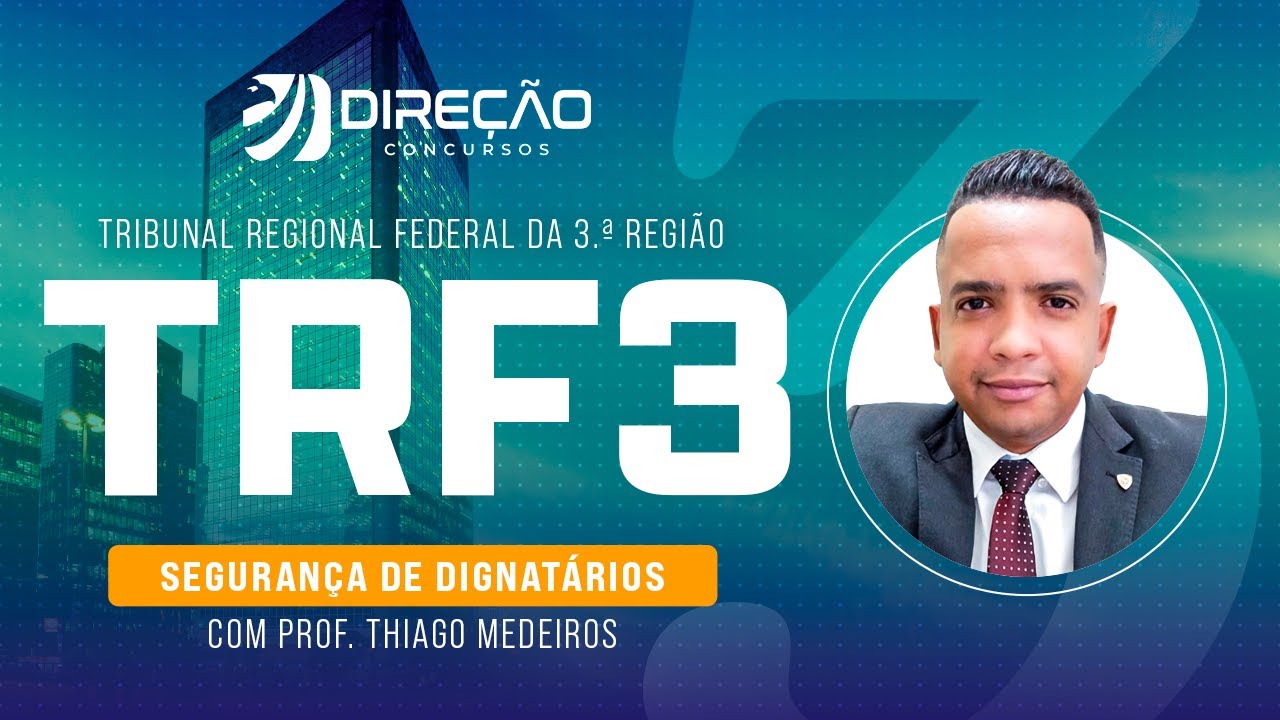 Concurso TRF 3: Segurança de Dignatários com Prof. Thiago Medeiros