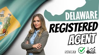 Delaware Registered Agent Explained! | Mandatory Delaware State Requirement for All Businesses