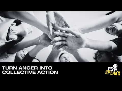 Turn Anger Into Collective Action | FSTV Speaks #109