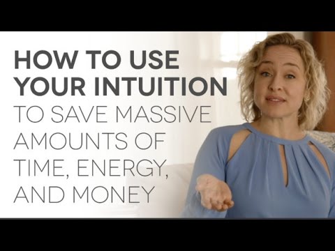 How To Use Your Intuition To Save Massive Amounts of Time, Energy & Money