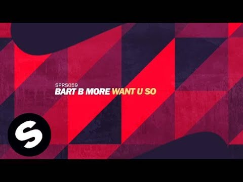 Bart B More - Want U So (Original Mix)