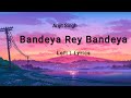 Bandeya Rey Bandeya || Arijit Singh || Lofi | Lyrics ||#arijitsingh #lyrics