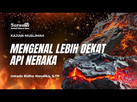 Kajian Muslimah | Ustadz Ridho Handika, S.TP - Mengenal Lebih Dekat Api Neraka