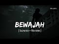 Bewajah Slowed Reverb Sanam Teri Kasam Himesh Reshammiya SR Lofi